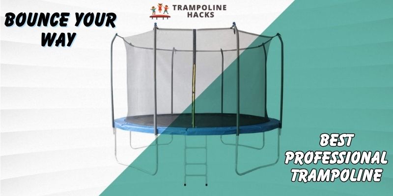 Bounce Your Way To The Top:The Best Professional Trampoline