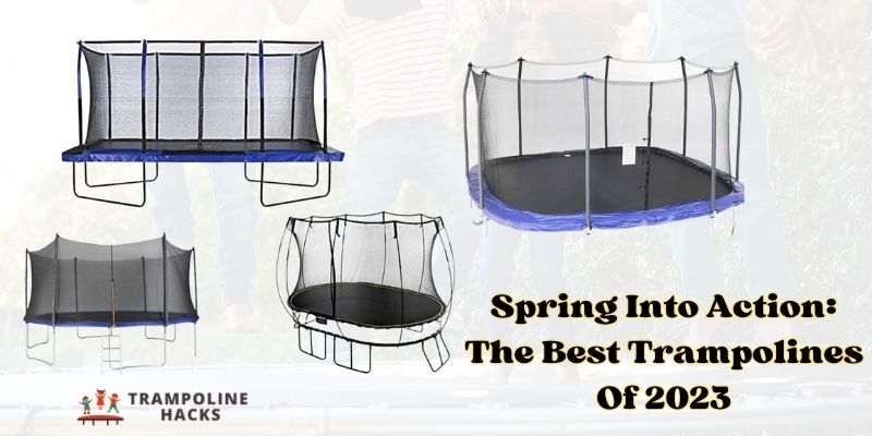 Spring Into Action: The Best Trampolines Of 2023