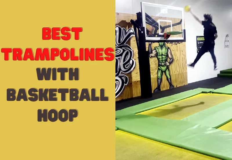 Best Trampolines with Basketball Hoop