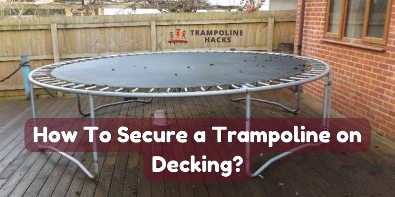 How To Secure a Trampoline on Decking?