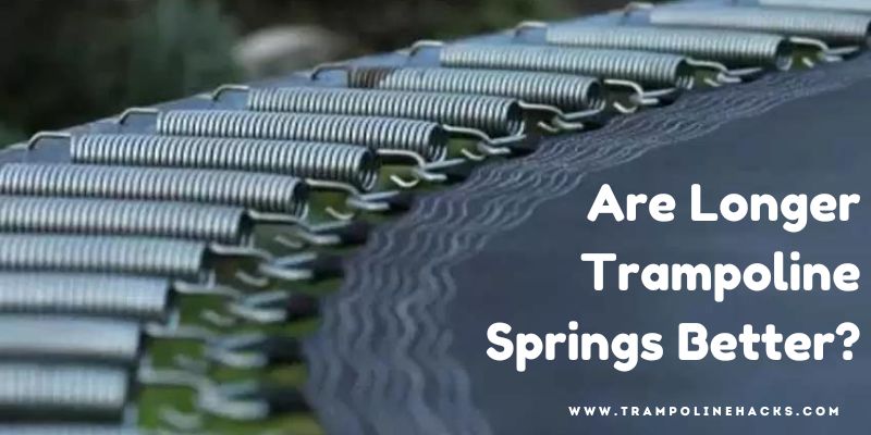 Are Longer Trampoline Springs Better?