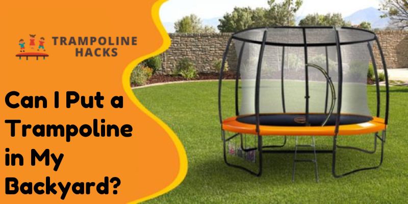 Can I Put a Trampoline in My Backyard?