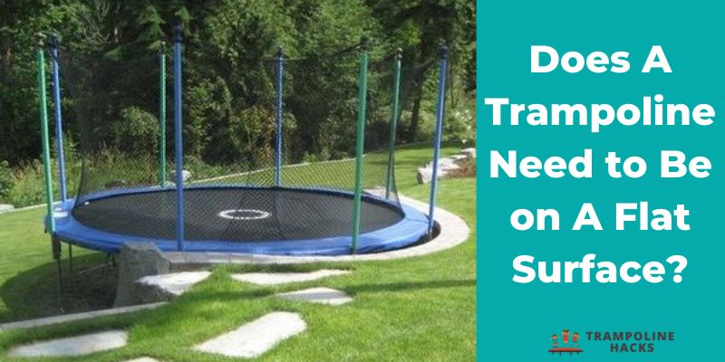 Does A Trampoline Need to Be on A Flat Surface?