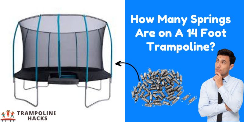 How Many Springs Are on A 14 Foot Trampoline?