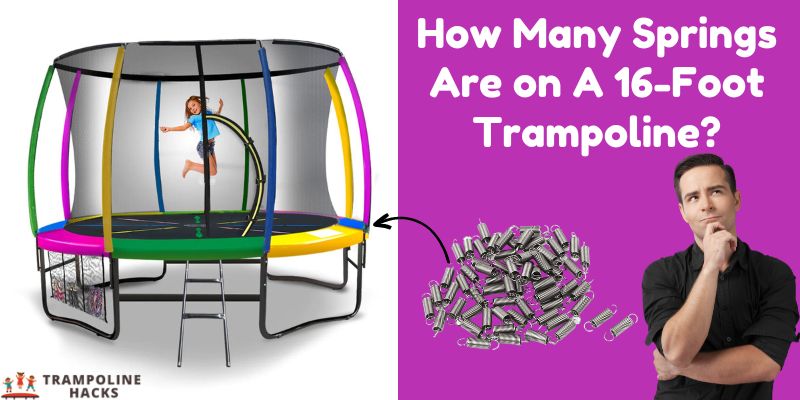 How Many Springs Are on A 16-Foot Trampoline?