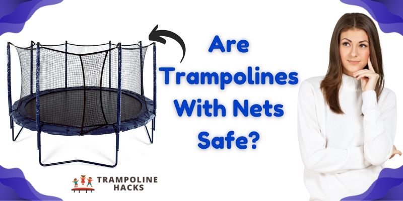 Are Trampolines With Nets Safe?