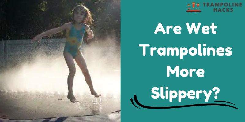 Are Wet Trampolines More Slippery