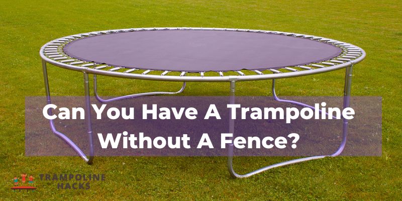 Can You Have A Trampoline Without A Fence?