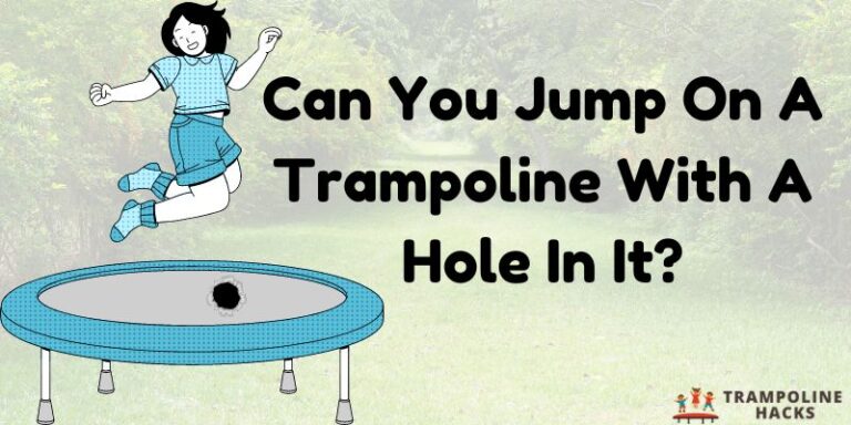 Can You Jump On A Trampoline With A Hole In It?