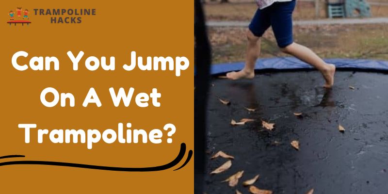 Can You Jump On A Wet Trampoline?