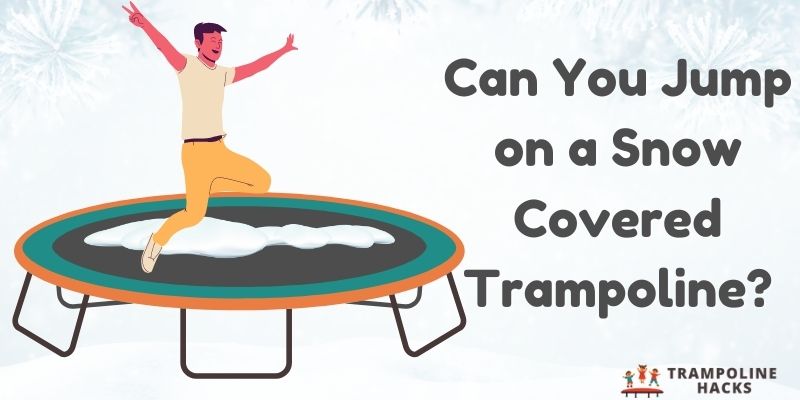 Can You Jump on a Snow Covered Trampoline?