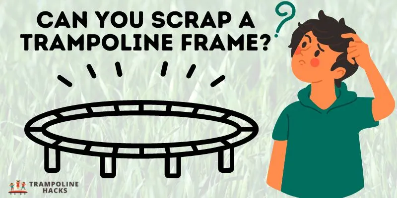 Can You Scrap a Trampoline Frame