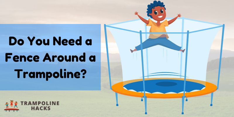 Do You Need a Fence Around a Trampoline?