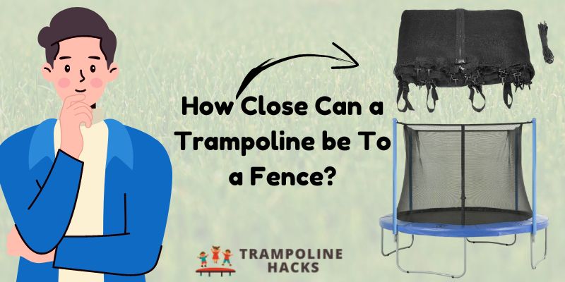 How Close Can a Trampoline be To a Fence?