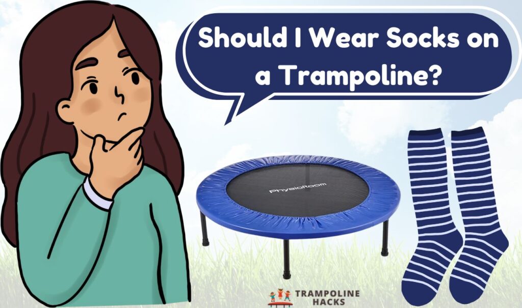 Should I Wear Socks on a Trampoline?