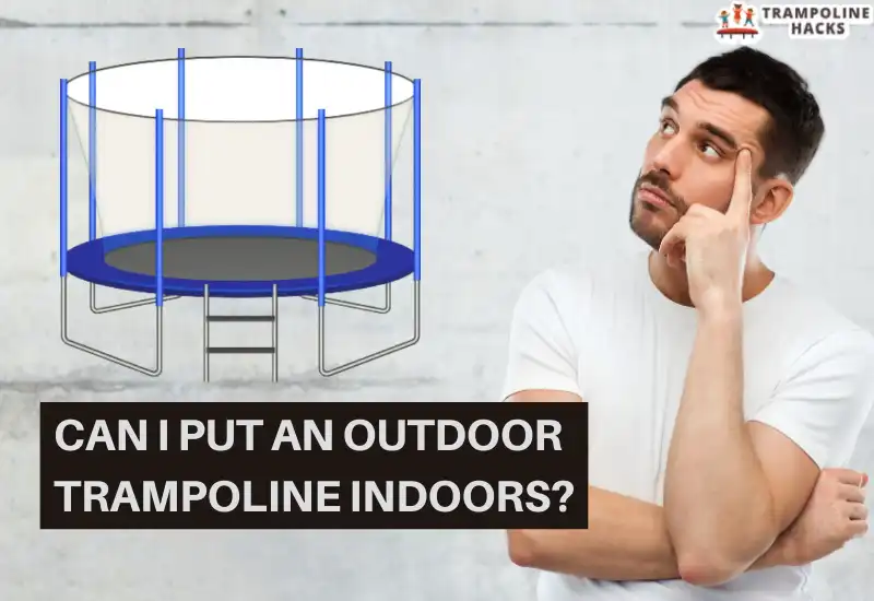 Can I Put a Outdoor Trampoline Indoors