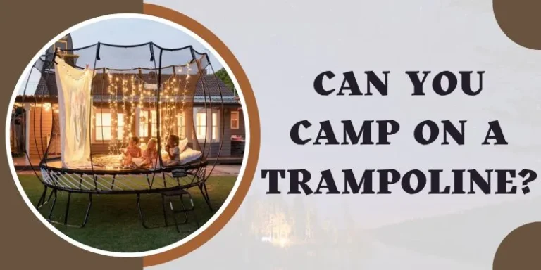 Can You Camp On A Trampoline