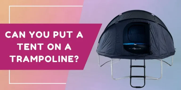 Can You Put A Tent On A Trampoline