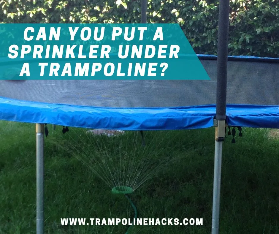 Can You Put a Sprinkler Under a Trampoline