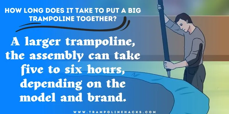 How Long Does It Take to Put a Big Trampoline Together