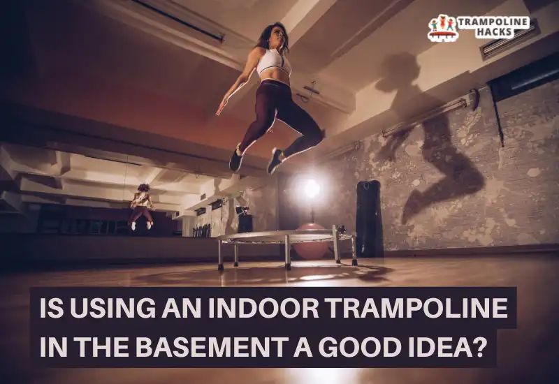 indoor trampoline in the basement- good or bad