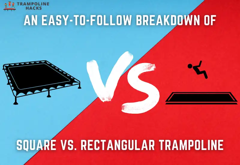 An Easy-to-Follow Breakdown of Square Vs. Rectangular Trampoline