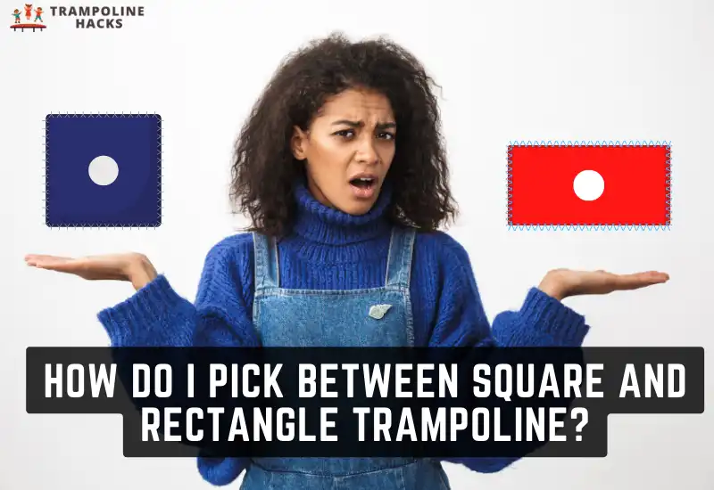 How Do I Pick Between Square and Rectangle Trampoline?