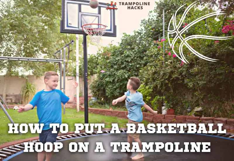 How to Put a Basketball Hoop on a Trampoline