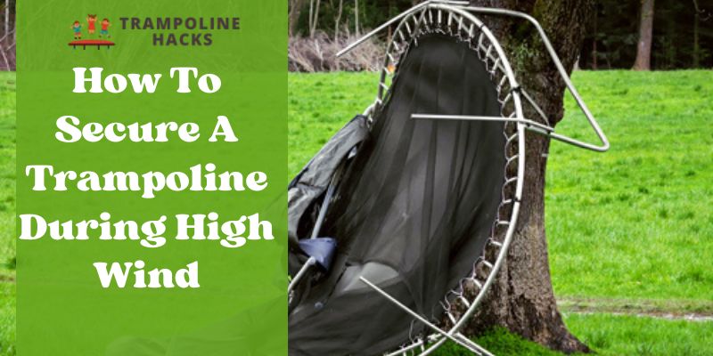 How To Secure A Trampoline During High Wind