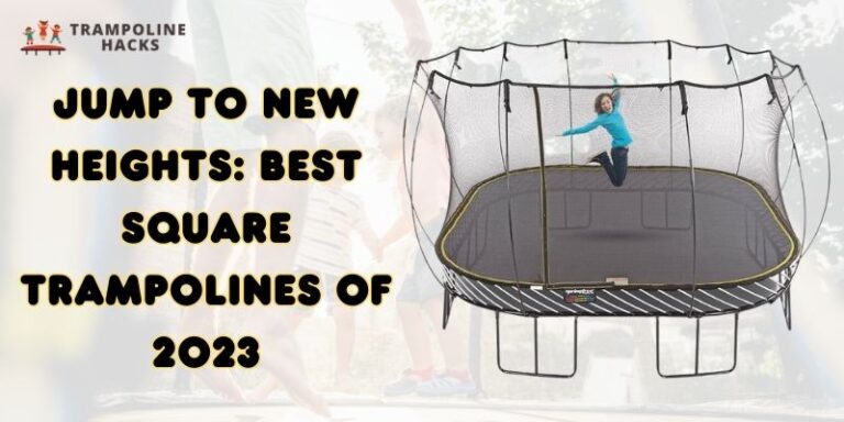 Jump To New Heights: Best Square Trampolines Of 2023